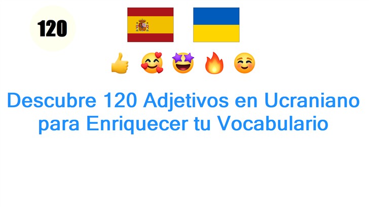 Descubre 120 Adjetivos en Ucraniano para Enriquecer tu Vocabulario